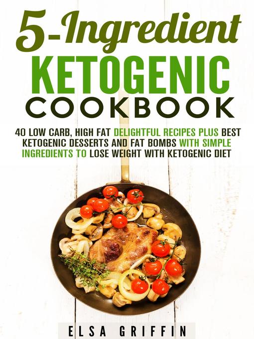 Title details for 5-Ingredient Ketogenic Cookbook by Elsa Griffin - Available